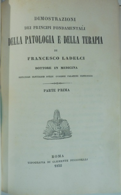 Dimostrazione dei principi fondamentali della Patologia e della Terapia. Parte prima